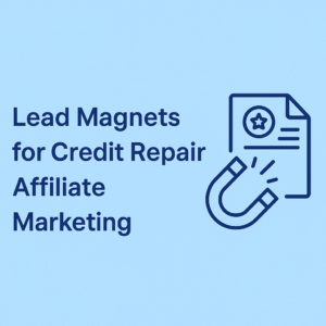 Best Lead Magnets for Credit Repair Affiliate Marketing